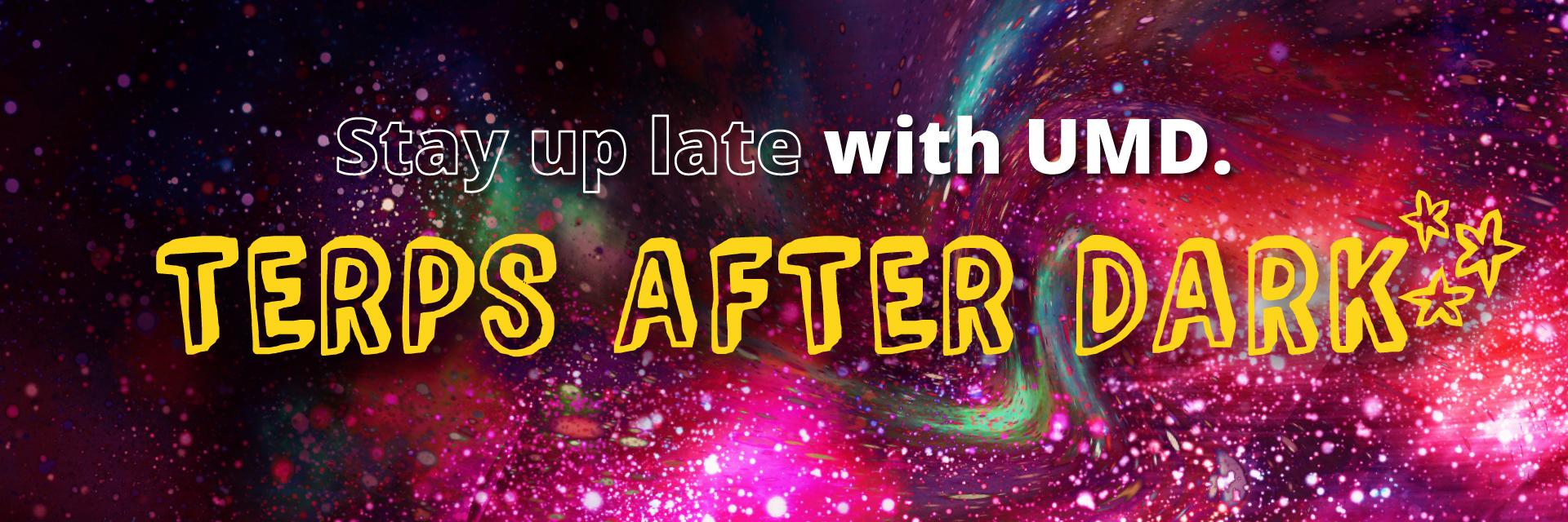 Stay up late with UMD at Terps After Dark